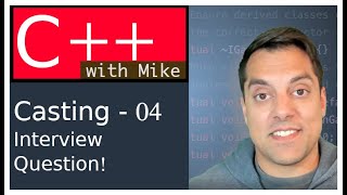 C++ Casting - Part 4 - static_cast vs dynamic_cast (Interview Question) Ep. 95