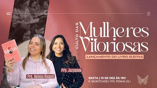 CULTO DAS MULHERES VITORIOSAS | Pra. Helena Raquel \u0026 Pra. Jozyanne | 13/12/2024