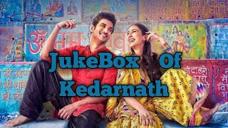 Kedarnath || All Songs || Sushant Singh Rajput || Sara Ali Khan || JukeBox