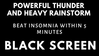 Heavy Rain and Strong Thunder Sounds for Sleeping  | Beat Insomnia Within 5 Minutes | Black Screen