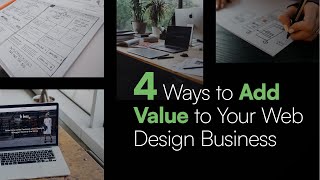 4 Ways to Add Value to Your Web Design / Service-Based Business