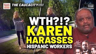The Caucacity!!!! Karen SHOWS HER WHOLE A$$, Harasses Hispanic Construction Workers | Roland Martin
