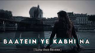 BAATEIN YE KABHI NASRLaf MusirBaatein Ye Kabhi Na- Lofi Song- ArijitSingh (Slow And Reverb )SR Lofi