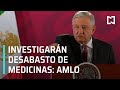 Corrobora AMLO investigación por desabasto de medicinas - Despierta