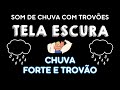 SOM DE CHUVA COM TROVÕES - TELA PRETA PARA DORMIR E RELAXAR😴Barulho de chuva para dormir