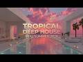 Tropical Deep House | Summer Vibes 2026 | Luxury Deep House Mix & Chill House Music Relaxxx