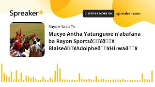 Mucyo Antha Yatunguwe n'abafana ba Rayon Sports🔥🔥 Blaise🔥Adolphe🔥Hirwa🔥