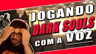 JOGANDO DARK SOULS POR COMANDOS DE VOZ