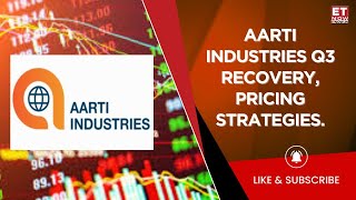 Aarti Industries Q3 Recovery: Addressing Global and Local Factors Impacting Pricing and Demand