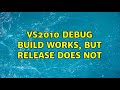 VS2010 Debug build works, but Release does not (3 Solutions!!)