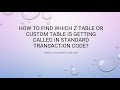 SAP ABAP Tutorials for Beginners:: How to find which Custom Table is called in Transaction Code?