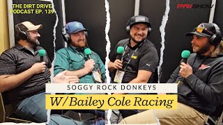 Soggy Rock Donkeys W/ Bailey Cole Racing | The Dirt Drive Podcast | Ep. 139