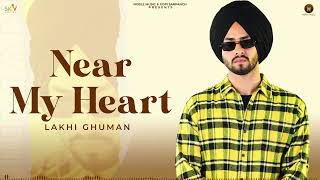 Lakhi Ghuman : Near My Heart | Gopi Sarpanch | New Punjabi Songs 2024