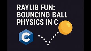 Raylib Fun: Bouncing Ball Physics in C!