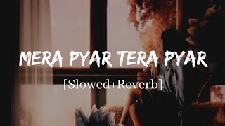 Mera Pyar Tera Pyar - Arijit Singh (Jalebi) Song | Slowed and Reverb Lofi Mix