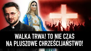 Walka duchowa trwa! To nie czas na pluszowe chrześcijaństwo! | ks. Łukasz Brus