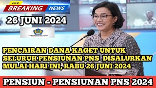 PENCAIRAN DANA KAGET UNTUK SELURUH PENSIUNAN PNS  DISALURKAN MULAI HARI INI, RABU 26 JUNI 2024