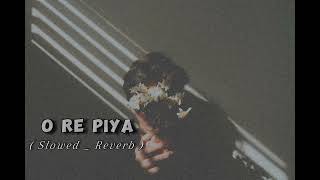 O Re Piya (Slowed _ Reverb) 0.2 Am lofi