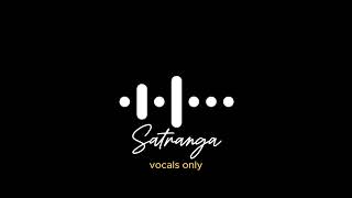 Satranga (vocals only) without music | Arijit singh