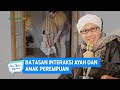 Batasan Interaksi Ayah dan Anak Perempuan - Buya Yahya Menjawab