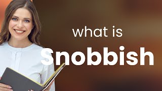 Snobbish | SNOBBISH meaning