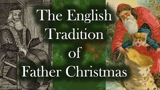 FATHER CHRISTMAS - THE ORIGIN OF AN ENGLISH CHRISTMAS TRADITION