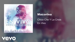 Chico Che Y La Crisis - Macorina (En Vivo/Audio)