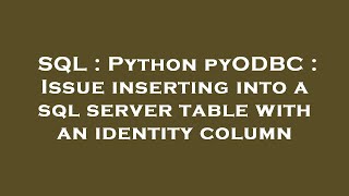 SQL : Python pyODBC : Issue inserting into a sql server table with an identity column