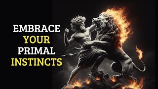 Embrace Your Primal Instincts: The Stoic Way