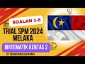 TRIAL MATEMATIK KERTAS 2 SPM MELAKA 2024 (SOALAN 1-5)