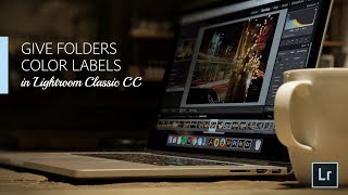 Lightroom Coffee Break: Give Folders Color Labels in Lightroom Classic CC | Adobe Lightroom