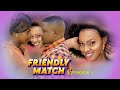 Friendly Match Episode 1