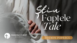 Știu faptele tale - Cozmin Popescu | Passion FOR  Christ