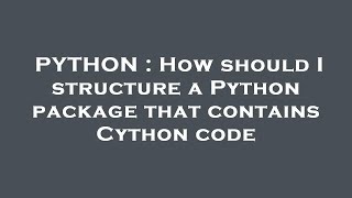 PYTHON : How should I structure a Python package that contains Cython code