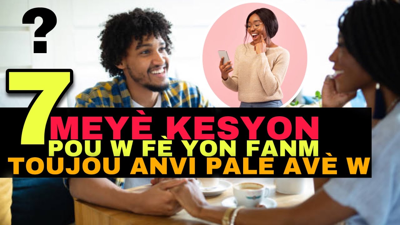 7 Meyè Kesyon Pou W Poze Yon Fanm Pou W Ka Toujou Byen Pase Men Ki