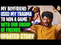 My Boyfriend Used My Trauma To Win A Game r/Relationships