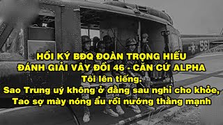 BĐQ Đoàn Trọng Hiếu CUỘC GIẢI VÂY NGỌN ĐỒI M*ÁU | Hồi Ký Miền Nam VN