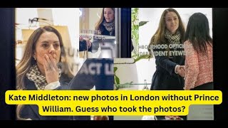 Kate Middleton: news photos in London without Prince William. Guess who took the photos?