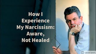 Narcissist: How I Experience My Narcissism (Aware, Never Healed)