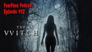 FearFans Podcast Ep. 112 - The Witch (2015)