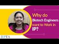 Why do Biotech Engineers want to Work in Intellectual Property?