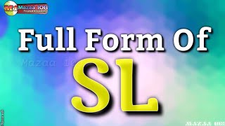 Full Form of SL | SL full form | SL means | SL Stands for | SL का फुल फॉर्म | What is SL