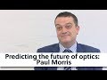 Predicting the future of optics: Paul Morris