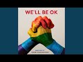 We'll Be Ok