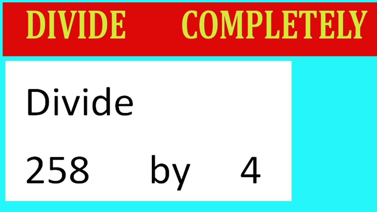 Divide 258 By 4 Divide Completely Youtube