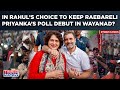 In Rahul's Choice To Keep Gandhi Bastion Raebareli, A Poll Debut Window For Priyanka In Wayanad?