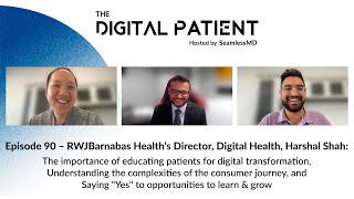 TDP#90: RWJBarnabas Health’s Director of Digital Health, Harshal Shah