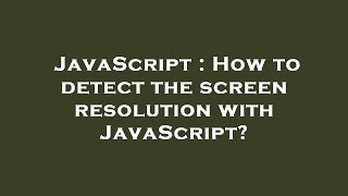 JavaScript : How to detect the screen resolution with JavaScript?