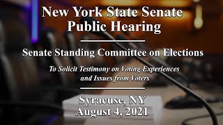 NYS Senate Public Hearing: Testimony on voting experiences and issues from voters - 08/04/21