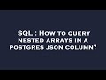 SQL : How to query nested arrays in a postgres json column?
